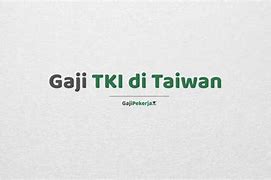 Daftar Gaji Tki Taiwan Terbaru